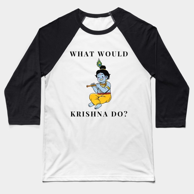 What would Krishna do? Baseball T-Shirt by firstsapling@gmail.com